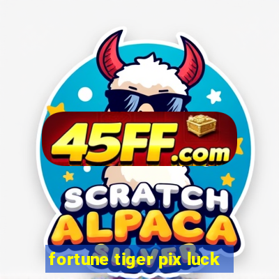fortune tiger pix luck